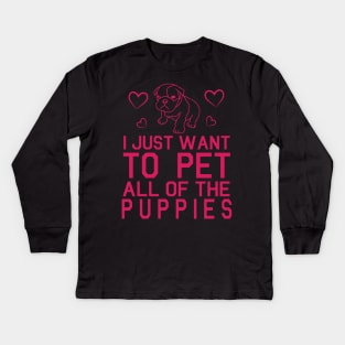 I Just Want To Pet All Of The Puppies Happy Dogs Mommy Daddy Summer Holidays Christmas In July Kids Long Sleeve T-Shirt